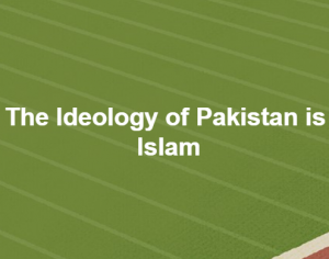 The ideology of Pakistan is Islam